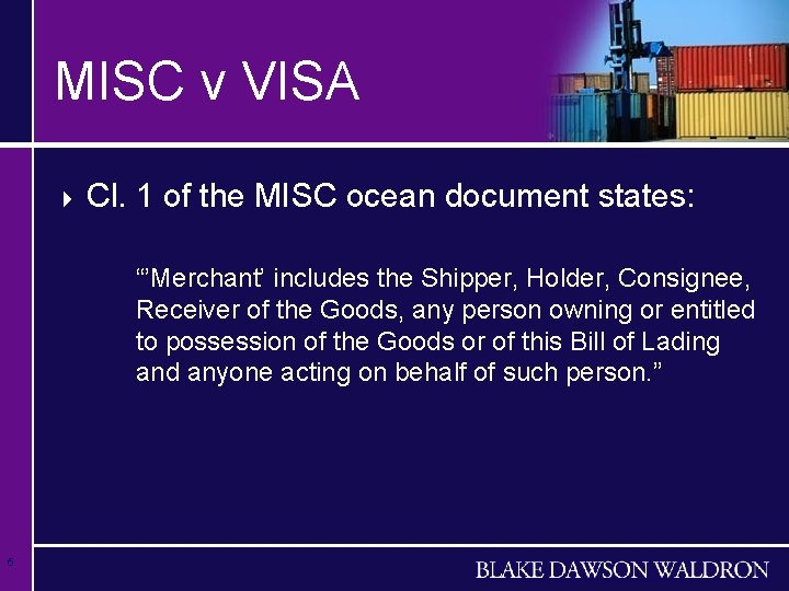 MISC v VISA 4 Cl. 1 of the MISC ocean document states: “’Merchant’ includes