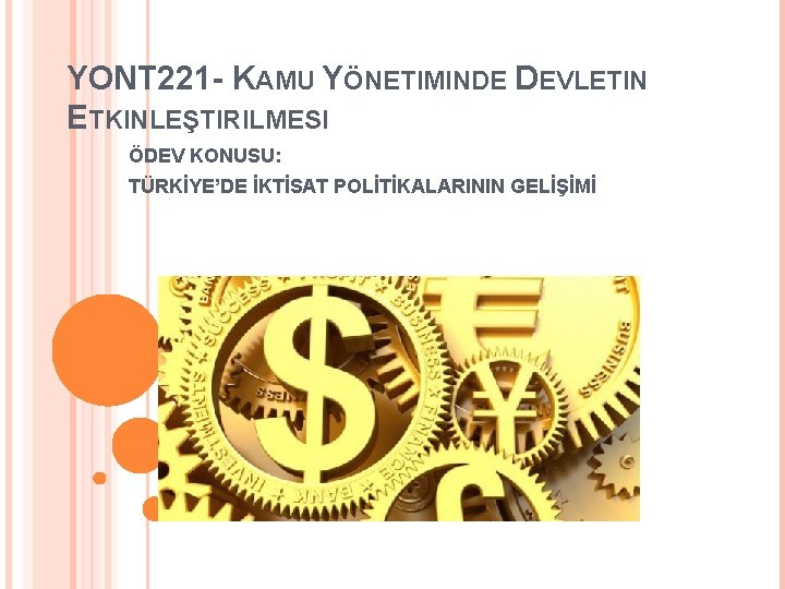 YONT 221 - KAMU YÖNETIMINDE DEVLETIN ETKINLEŞTIRILMESI ÖDEV KONUSU: TÜRKİYE’DE İKTİSAT POLİTİKALARININ GELİŞİMİ 