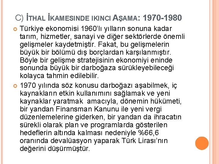 C) İTHAL İKAMESINDE IKINCI AŞAMA: 1970 -1980 Türkiye ekonomisi 1960’lı yılların sonuna kadar tarım,