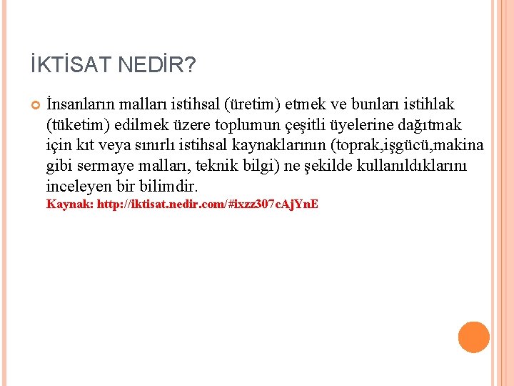 İKTİSAT NEDİR? İnsanların malları istihsal (üretim) etmek ve bunları istihlak (tüketim) edilmek üzere toplumun