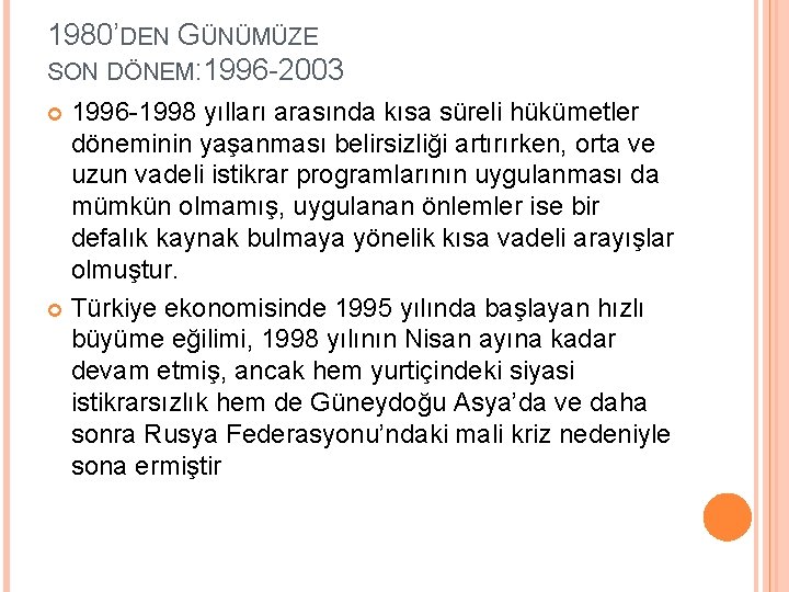 1980’DEN GÜNÜMÜZE SON DÖNEM: 1996 -2003 1996 -1998 yılları arasında kısa süreli hükümetler döneminin