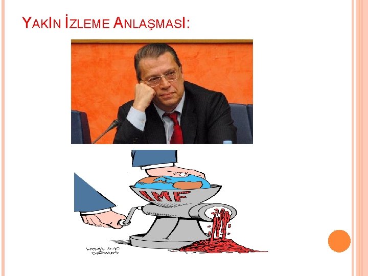 YAKIN İZLEME ANLAŞMASI: 