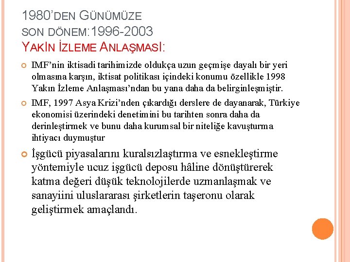 1980’DEN GÜNÜMÜZE SON DÖNEM: 1996 -2003 YAKIN İZLEME ANLAŞMASI: IMF’nin iktisadi tarihimizde oldukça uzun