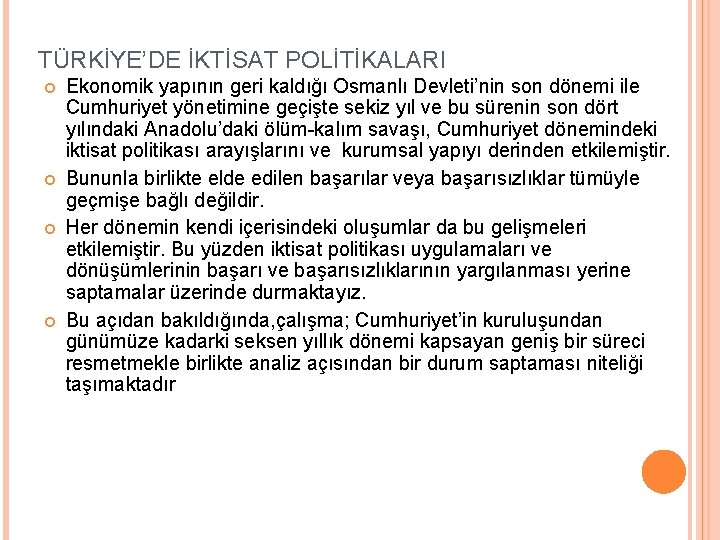 TÜRKİYE’DE İKTİSAT POLİTİKALARI Ekonomik yapının geri kaldığı Osmanlı Devleti’nin son dönemi ile Cumhuriyet yönetimine