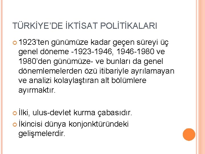 TÜRKİYE’DE İKTİSAT POLİTİKALARI 1923’ten günümüze kadar geçen süreyi üç genel döneme -1923 -1946, 1946