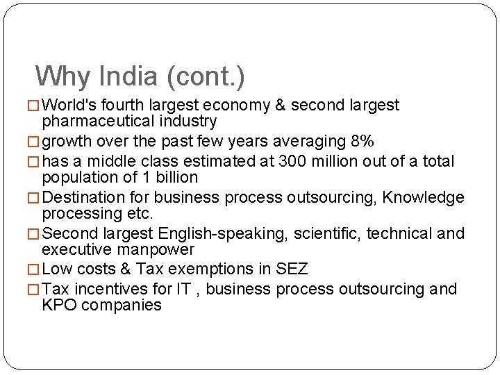 Why India (cont. ) � World's fourth largest economy & second largest pharmaceutical industry