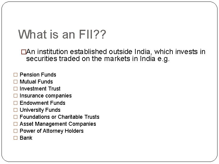 What is an FII? ? �An institution established outside India, which invests in securities