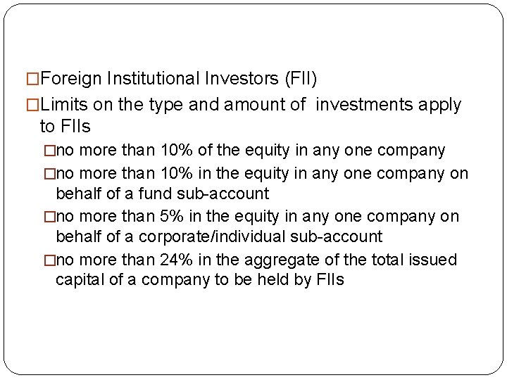 �Foreign Institutional Investors (FII) �Limits on the type and amount of investments apply to