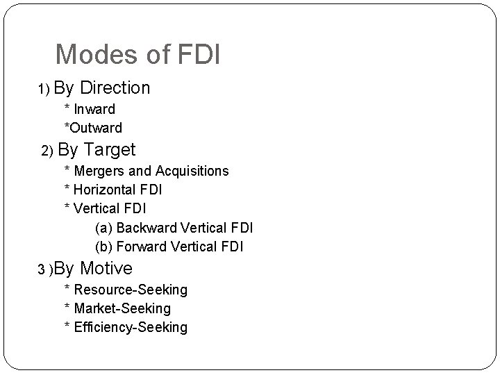 Modes of FDI 1) By Direction * Inward *Outward 2) By Target * Mergers