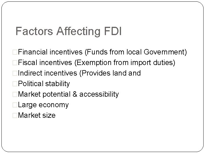 Factors Affecting FDI �Financial incentives (Funds from local Government) �Fiscal incentives (Exemption from import