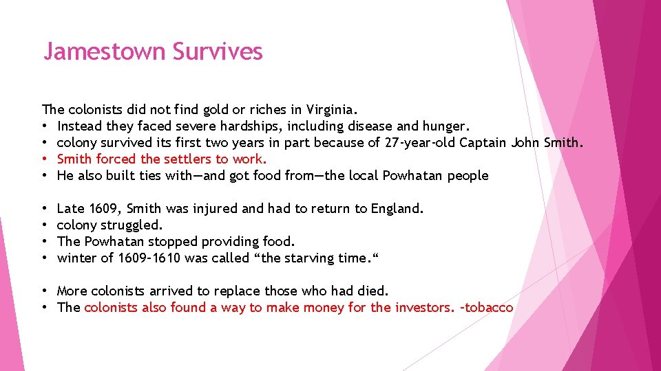 Jamestown Survives The colonists did not find gold or riches in Virginia. • Instead