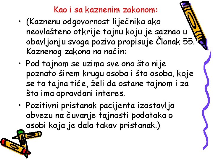 Kao i sa kaznenim zakonom: • (Kaznenu odgovornost liječnika ako neovlašteno otkrije tajnu koju