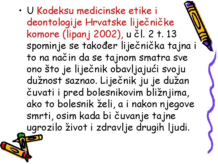  • U Kodeksu medicinske etike i deontologije Hrvatske liječničke komore (lipanj 2002), u