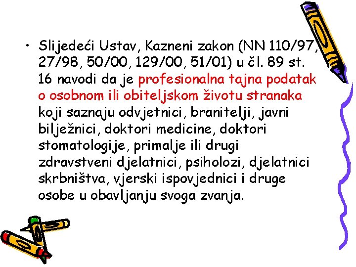  • Slijedeći Ustav, Kazneni zakon (NN 110/97, 27/98, 50/00, 129/00, 51/01) u čl.