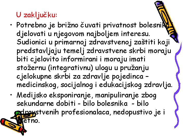 U zaključku: • Potrebno je brižno čuvati privatnost bolesnika i djelovati u njegovom najboljem