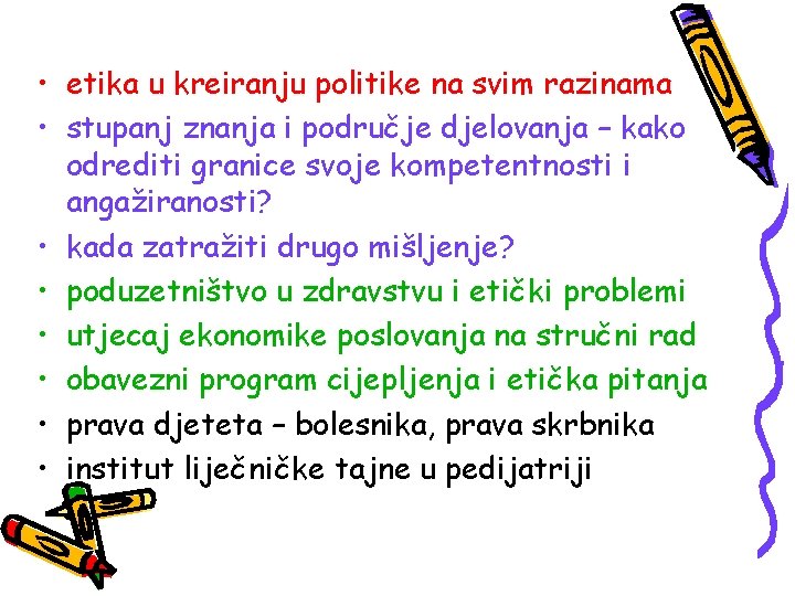  • etika u kreiranju politike na svim razinama • stupanj znanja i područje