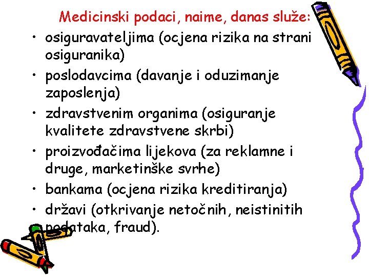  • • • Medicinski podaci, naime, danas služe: osiguravateljima (ocjena rizika na strani