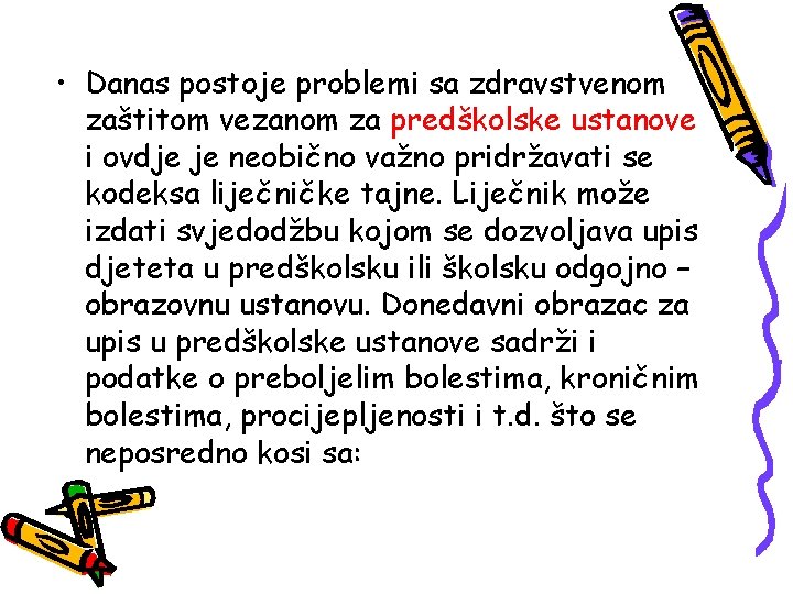  • Danas postoje problemi sa zdravstvenom zaštitom vezanom za predškolske ustanove i ovdje