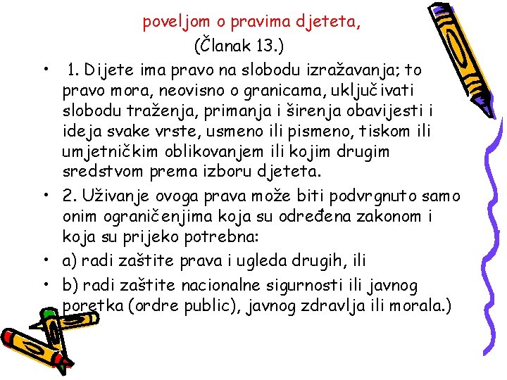  • • poveljom o pravima djeteta, (Članak 13. ) 1. Dijete ima pravo