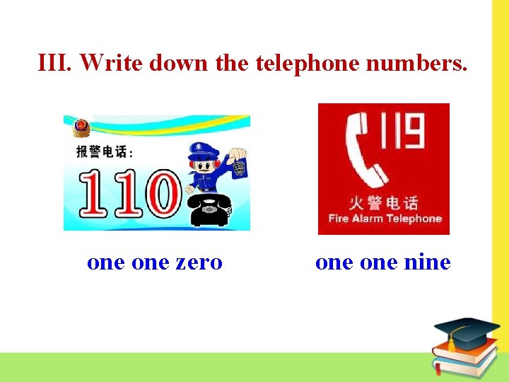 III. Write down the telephone numbers. one zero one nine 