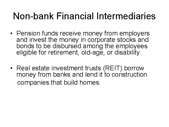 Non-bank Financial Intermediaries • Pension funds receive money from employers and invest the money