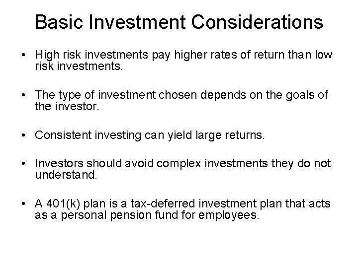 Basic Investment Considerations • High risk investments pay higher rates of return than low