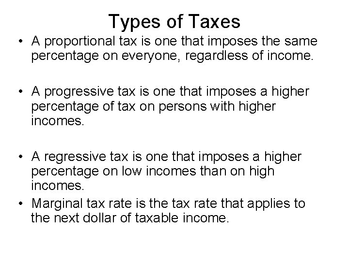 Types of Taxes • A proportional tax is one that imposes the same percentage