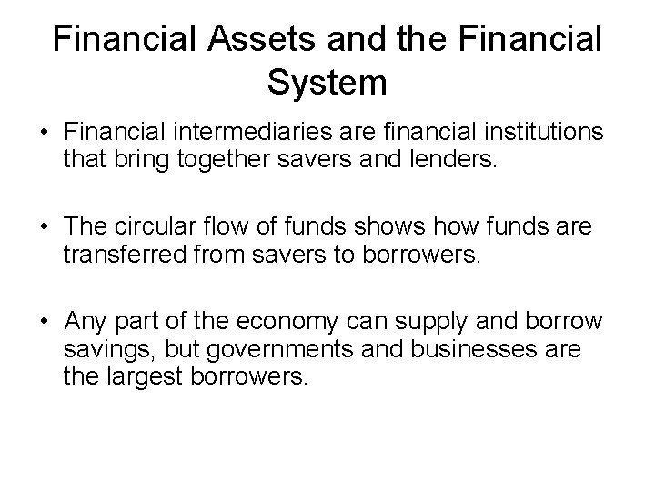 Financial Assets and the Financial System • Financial intermediaries are financial institutions that bring
