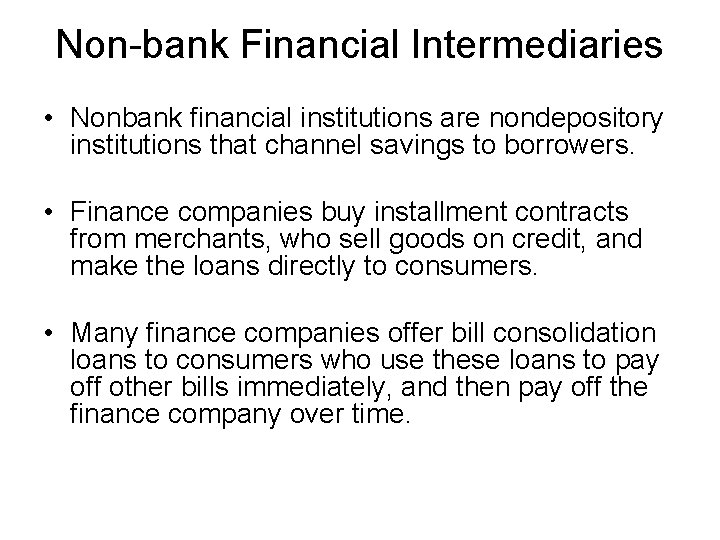 Non-bank Financial Intermediaries • Nonbank financial institutions are nondepository institutions that channel savings to