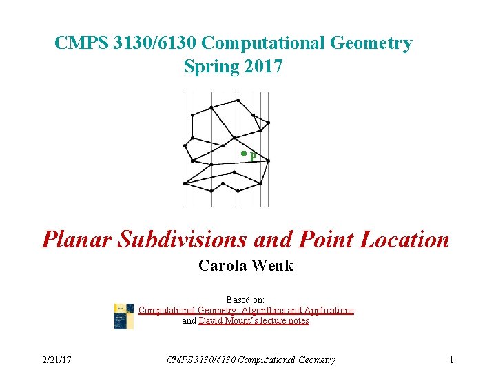 CMPS 3130/6130 Computational Geometry Spring 2017 p Planar Subdivisions and Point Location Carola Wenk