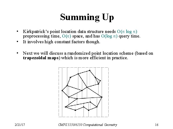 Summing Up • Kirkpatrick’s point location data structure needs O(n log n) preprocessing time,