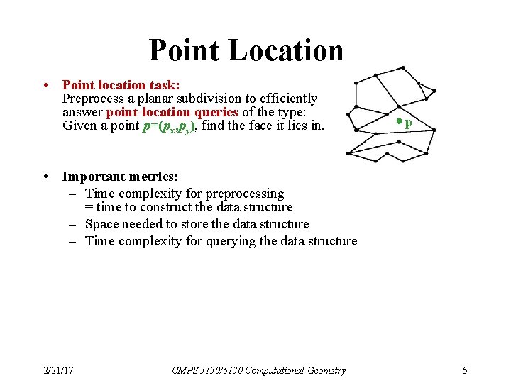 Point Location • Point location task: Preprocess a planar subdivision to efficiently answer point-location