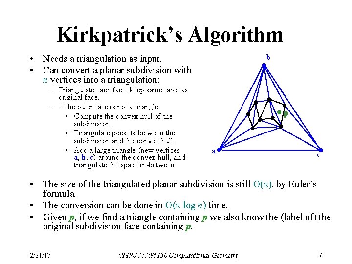 Kirkpatrick’s Algorithm • Needs a triangulation as input. • Can convert a planar subdivision