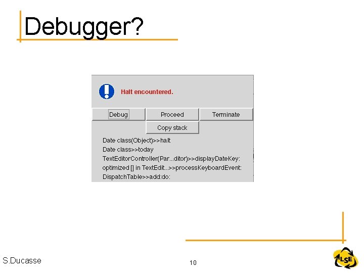 Debugger? S. Ducasse 10 