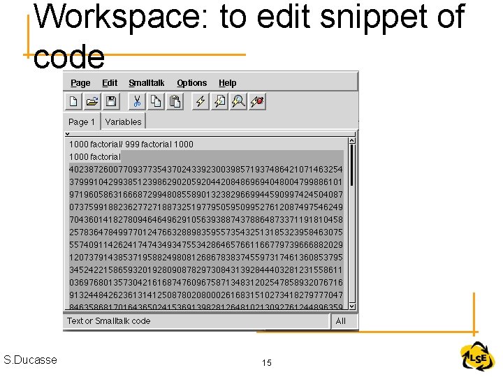 Workspace: to edit snippet of code S. Ducasse 15 