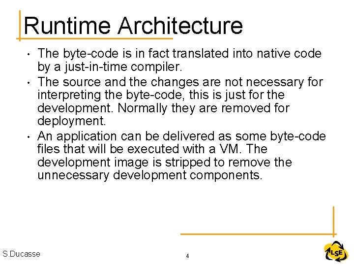 Runtime Architecture • • • The byte-code is in fact translated into native code