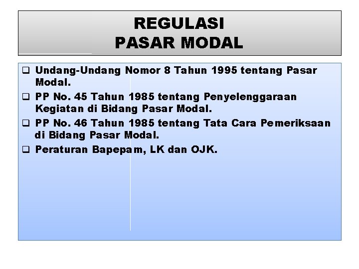 REGULASI PASAR MODAL q Undang-Undang Nomor 8 Tahun 1995 tentang Pasar Modal. q PP