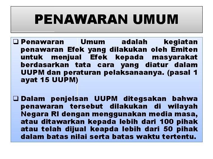 PENAWARAN UMUM q Penawaran Umum adalah kegiatan penawaran Efek yang dilakukan oleh Emiten untuk