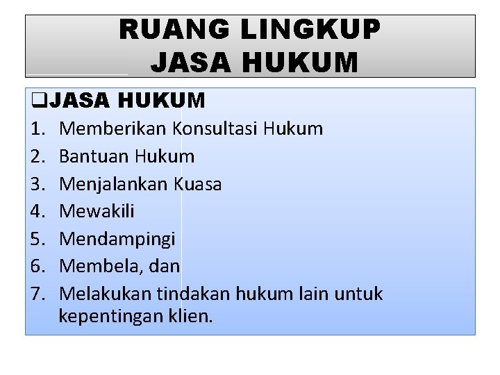 RUANG LINGKUP JASA HUKUM q. JASA HUKUM 1. Memberikan Konsultasi Hukum 2. Bantuan Hukum