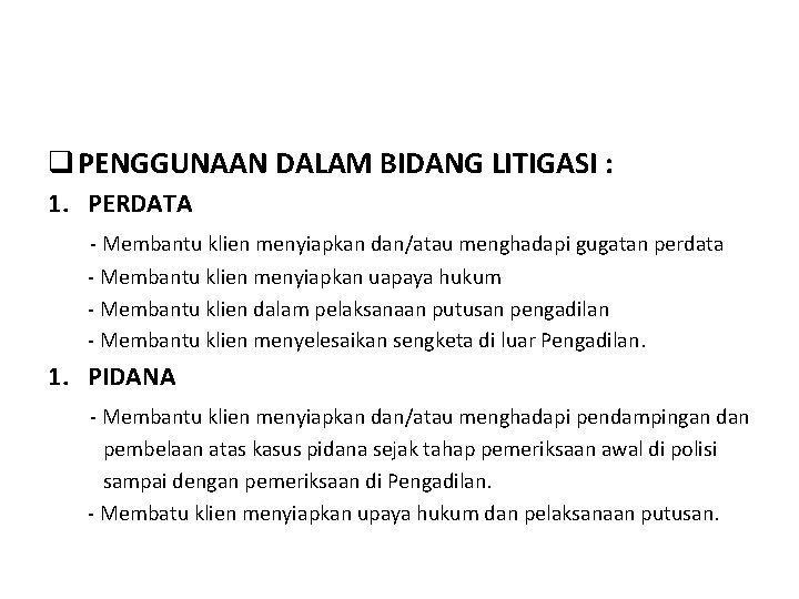 q PENGGUNAAN DALAM BIDANG LITIGASI : 1. PERDATA - Membantu klien menyiapkan dan/atau menghadapi