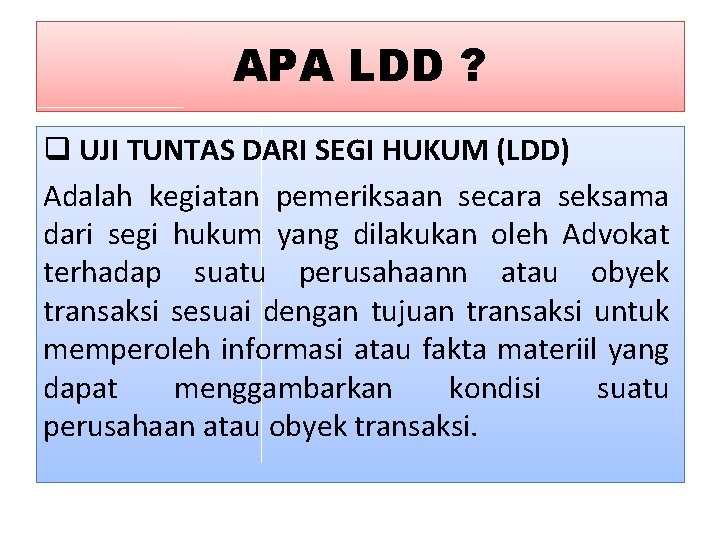 APA LDD ? q UJI TUNTAS DARI SEGI HUKUM (LDD) Adalah kegiatan pemeriksaan secara