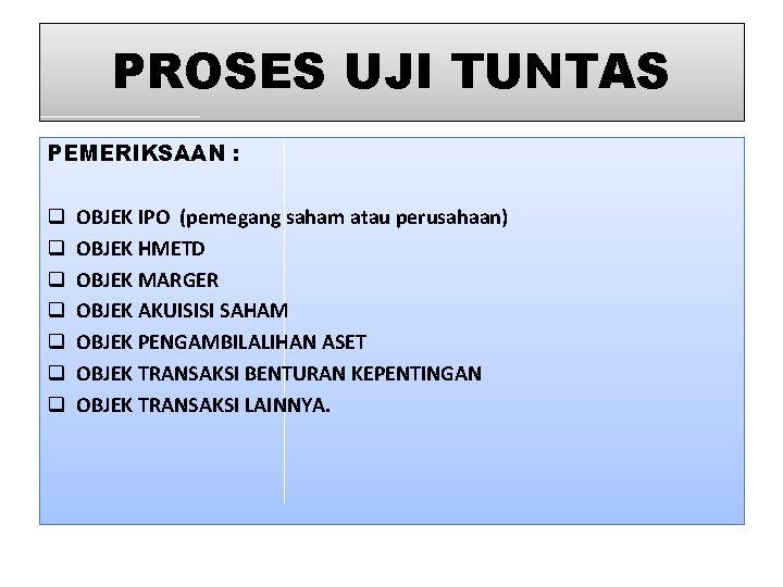 PROSES UJI TUNTAS PEMERIKSAAN : q q q q OBJEK IPO (pemegang saham atau