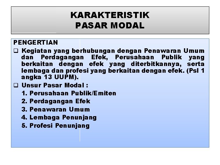 KARAKTERISTIK PASAR MODAL PENGERTIAN q Kegiatan yang berhubungan dengan Penawaran Umum dan Perdagangan Efek,