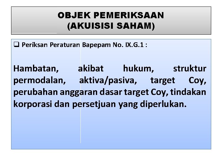 OBJEK PEMERIKSAAN (AKUISISI SAHAM) q Periksan Peraturan Bapepam No. IX. G. 1 : Hambatan,