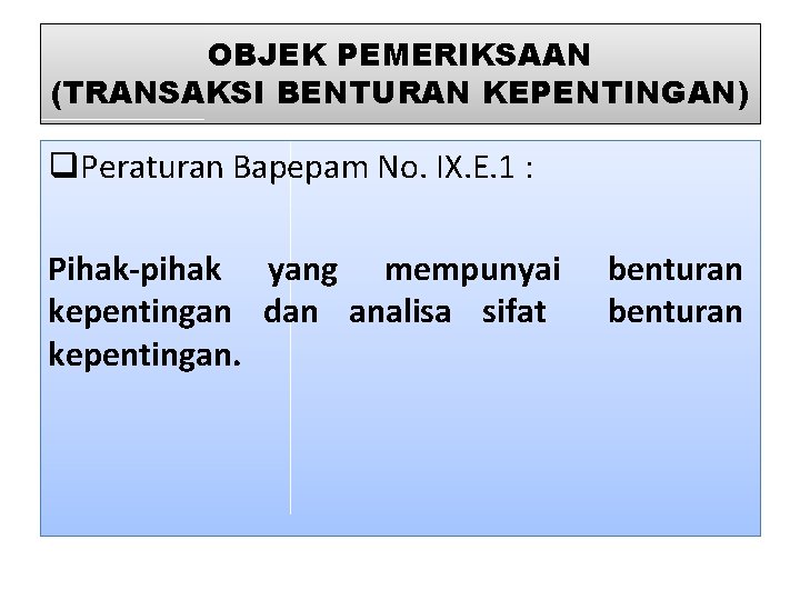 OBJEK PEMERIKSAAN (TRANSAKSI BENTURAN KEPENTINGAN) q. Peraturan Bapepam No. IX. E. 1 : Pihak-pihak