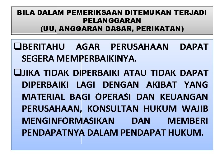 BILA DALAM PEMERIKSAAN DITEMUKAN TERJADI PELANGGARAN (UU, ANGGARAN DASAR, PERIKATAN) q. BERITAHU AGAR PERUSAHAAN