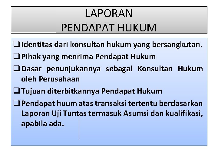 LAPORAN PENDAPAT HUKUM q Identitas dari konsultan hukum yang bersangkutan. q Pihak yang menrima