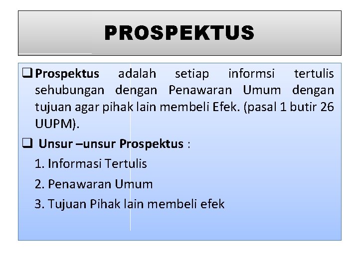 PROSPEKTUS q Prospektus adalah setiap informsi tertulis sehubungan dengan Penawaran Umum dengan tujuan agar