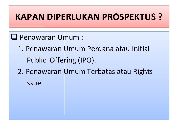 KAPAN DIPERLUKAN PROSPEKTUS ? q Penawaran Umum : 1. Penawaran Umum Perdana atau Initial