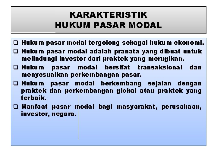 KARAKTERISTIK HUKUM PASAR MODAL q Hukum pasar modal tergolong sebagai hukum ekonomi. q Hukum